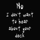 No I Don't Want To Hear About Your Deck No I Don't Want To Hear About Your Deck